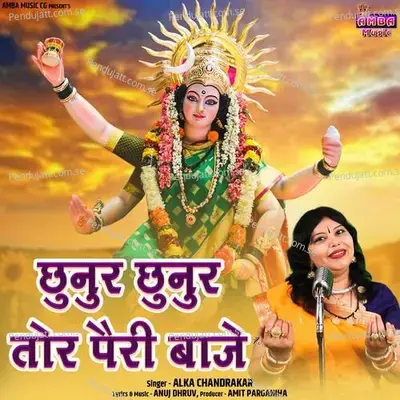 Chhunur Chhunur Tor Pairi Baje - Alka Chandrakar album cover 