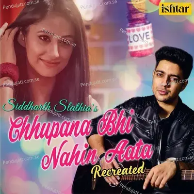 Chhupana Bhi Nahin Aata - Siddharth Slathia album cover 