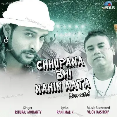 Chhupana Bhi Nahin Aata - Recreated mp3 song