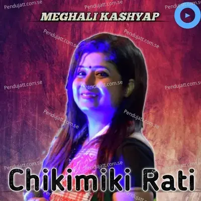 Chikimiki Rati - Meghali Kashyap album cover 