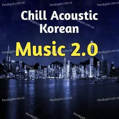 Chill Acoustic Korean Cafe Music 2 0 - Lakhan Hire album cover 