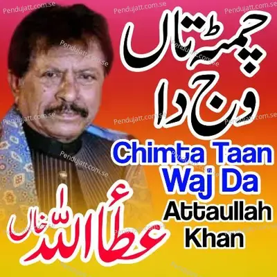Chimta Taan Wajda - Attaullah Khan Esakhelvi
