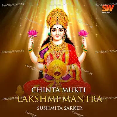 Chinta Mukti Lakshmi Mantra - Sushmita Sarker album cover 