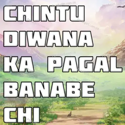 Chintu Diwana Ka Pagal Banabe Chi - Raman Kumar album cover 