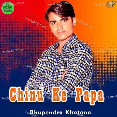 Chinu Ke Papa - Bhupendra Khatana album cover 