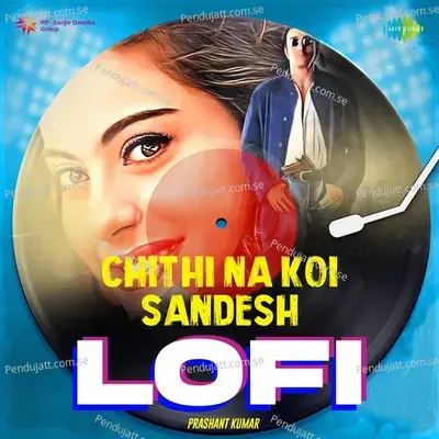 Chithi Na Koi Sandesh - Lofi - Prashant Kumar album cover 