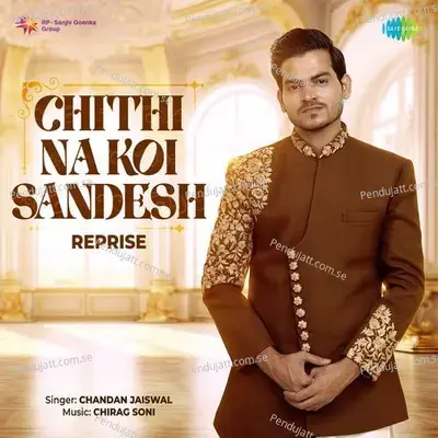 Chithi Na Koi Sandesh - Reprise - Chandan Jaiswal album cover 