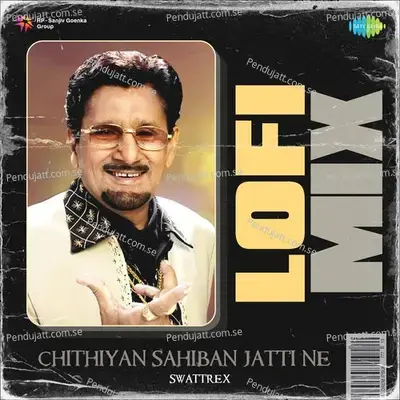 Chithiyan Sahiban Jatti Ne Lofi Mix - Swattrex album cover 