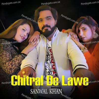 Chitral De Lawe - Sanwal Khan album cover 