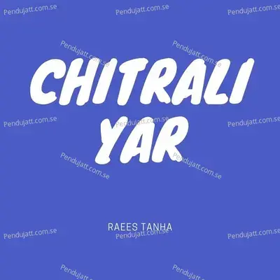 Chitrali Yar - Raees Tanha album cover 