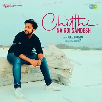 Chitthi Na Koi Sandesh - Kunal Bojewar album cover 