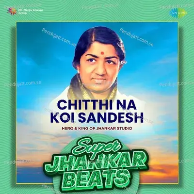 Chitthi Na Koi Sandesh - Super Jhankar Beats - Hero And king Of Jhankar Studio album cover 