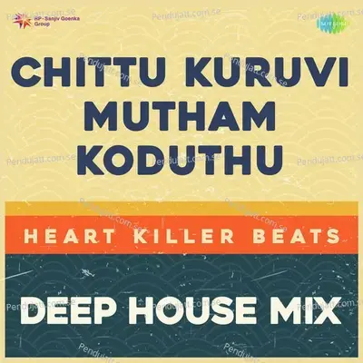 Chittu Kuruvi Mutham Koduthu - Deep House Mix - Heart Killer Beats album cover 