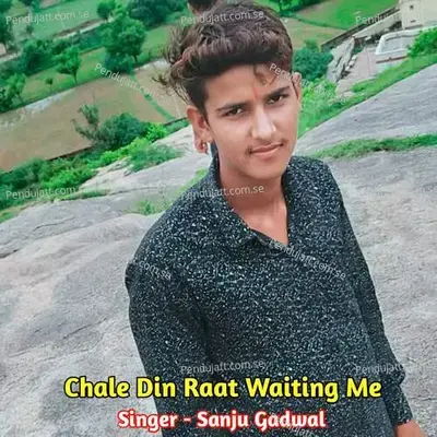 Chle Din Raat Waiting Me - Sanju Gadwal album cover 