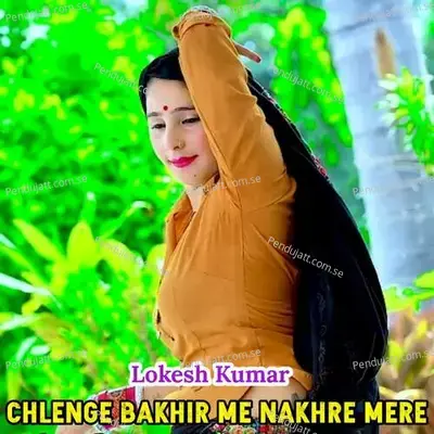 Chlenge Bakhir Me Nakhre Mere - Lokesh Kumar album cover 