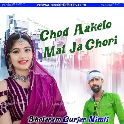 Chod Aakelo Mat Ja Chori - Bholaram Gurjar Nimli album cover 