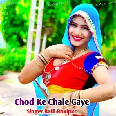 Chod Ke Chale Gaye - Balli Bhalpur album cover 
