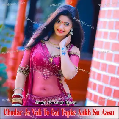 Chodar Ja Vali To Gai Tapke Aakh Su Aasu - Veer Singh banota
