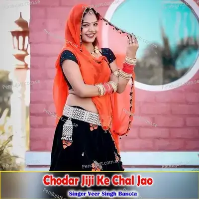 Chodar Jiji Ke Chal Jao - Veer Singh banota
