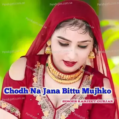 Chodh Na Jana Bittu Mujhko - Ranjeet Gurjar album cover 