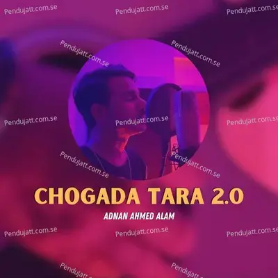 Chogada Tara 2 0 - Adnan Ahmed Alam album cover 