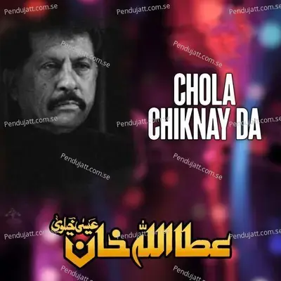 Chola Chiknay Da - Attaullah Khan Esakhelvi album cover 