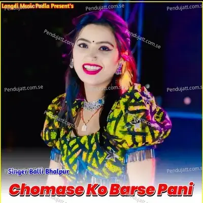 Chomase Ko Barse Pani - Balli Bhalpur