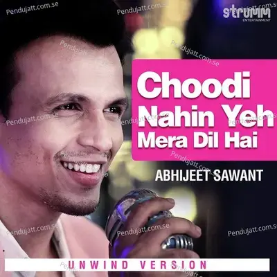 Choodi Nahin Yeh Mera Dil Hai - Unwind Version - Abhijeet Sawant