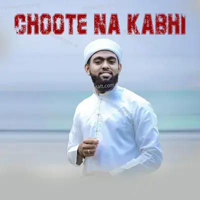 Choote Na Kabhi - SUHAIL BAQAVI VAZHAKKAD album cover 