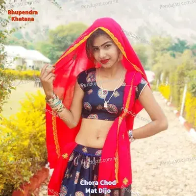 Chora Chod Mat Dijo - Bhupendra Khatana album cover 