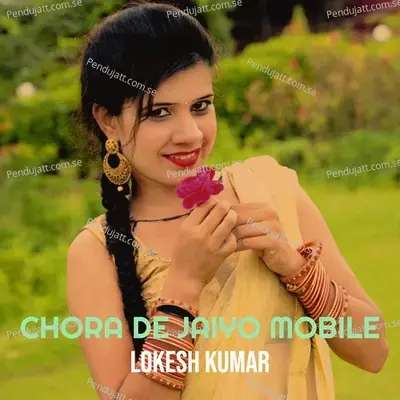 Chora De Jaiyo Mobile - Lokesh Kumar album cover 