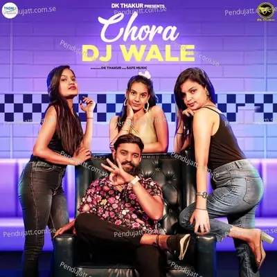 Chora Dj Wale - Dk Thakur album cover 