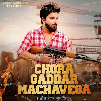 Chora Gaddar Machavega - Rohit Sardhana album cover 