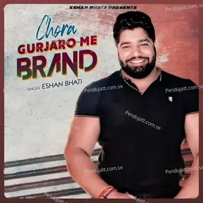 Chora Gurjaro Me Brand - Eshan Bhati album cover 