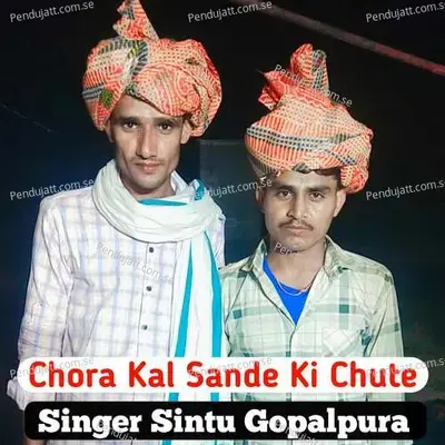 Chora Kal Sande Ki Chute - Sintu Gopalpura album cover 