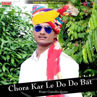 Chora Kar Le Do Do Bat - Gajendra Gurjar album cover 