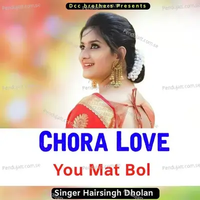 Chora Love You Mat Bol - Harisingh dholan album cover 