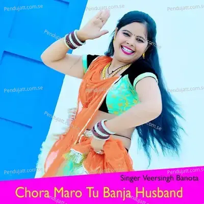 Chora Maro Tu Banja Husband - Veersingh Banota