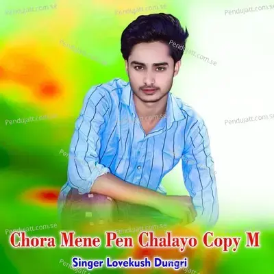 Chora Mene Pen Chalayo Copy M - Lovekush Dungri album cover 