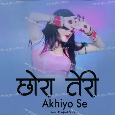 Chora Teri Akhiyo Se - Ranjeet Gurjar album cover 