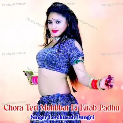 Chora Teri Mohbbat Ki Kitab Padhu - Lovekush Dungri album cover 