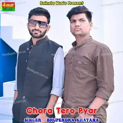 Chora Tero Pyar - Bhupendra Khatana album cover 