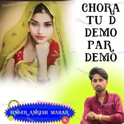 Chora Tu D Demo Par Demo - Singer Ankesh Mahar album cover 