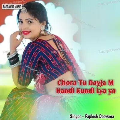 Chora Tu Dayja M Handi Kundi Lya Yo - Paplesh deewana