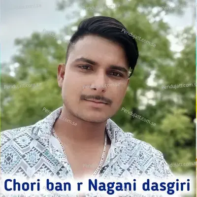 Chori Ban R Nagani Dasgiri - Hansraj Gurjar kalmiya ramhet Gurjar album cover 