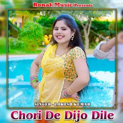 Chori De Dijo Dile - Lokesh Kumar