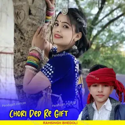 Chori Ded Re Gift - Ramsingh bhedoli album cover 