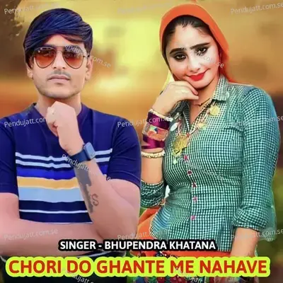 Chori Do Ghante Me Nahave - Bhupendra Khatana