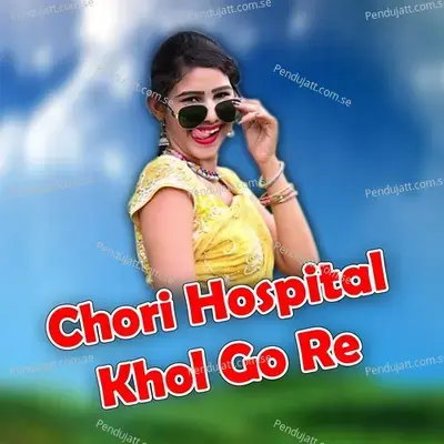 Chori Hospital Khol Go Re - Manish Mastana