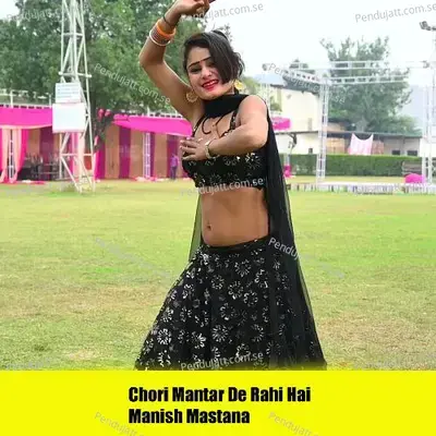 Chori Mantar De Rahi Hai - Manish Mastana